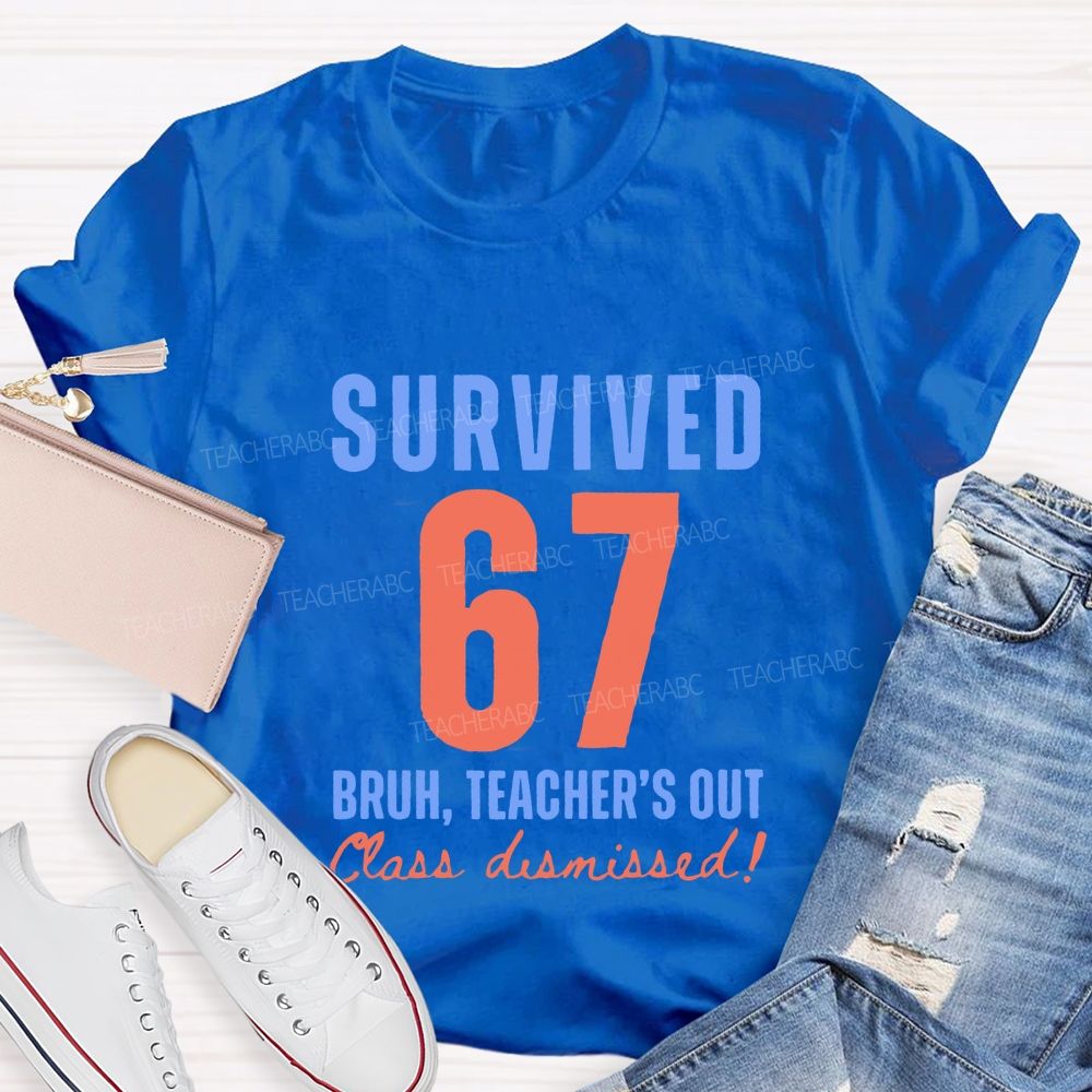 Survived 67 Bruh Teacher'S Out Class Dismissed Teacher T-shirt