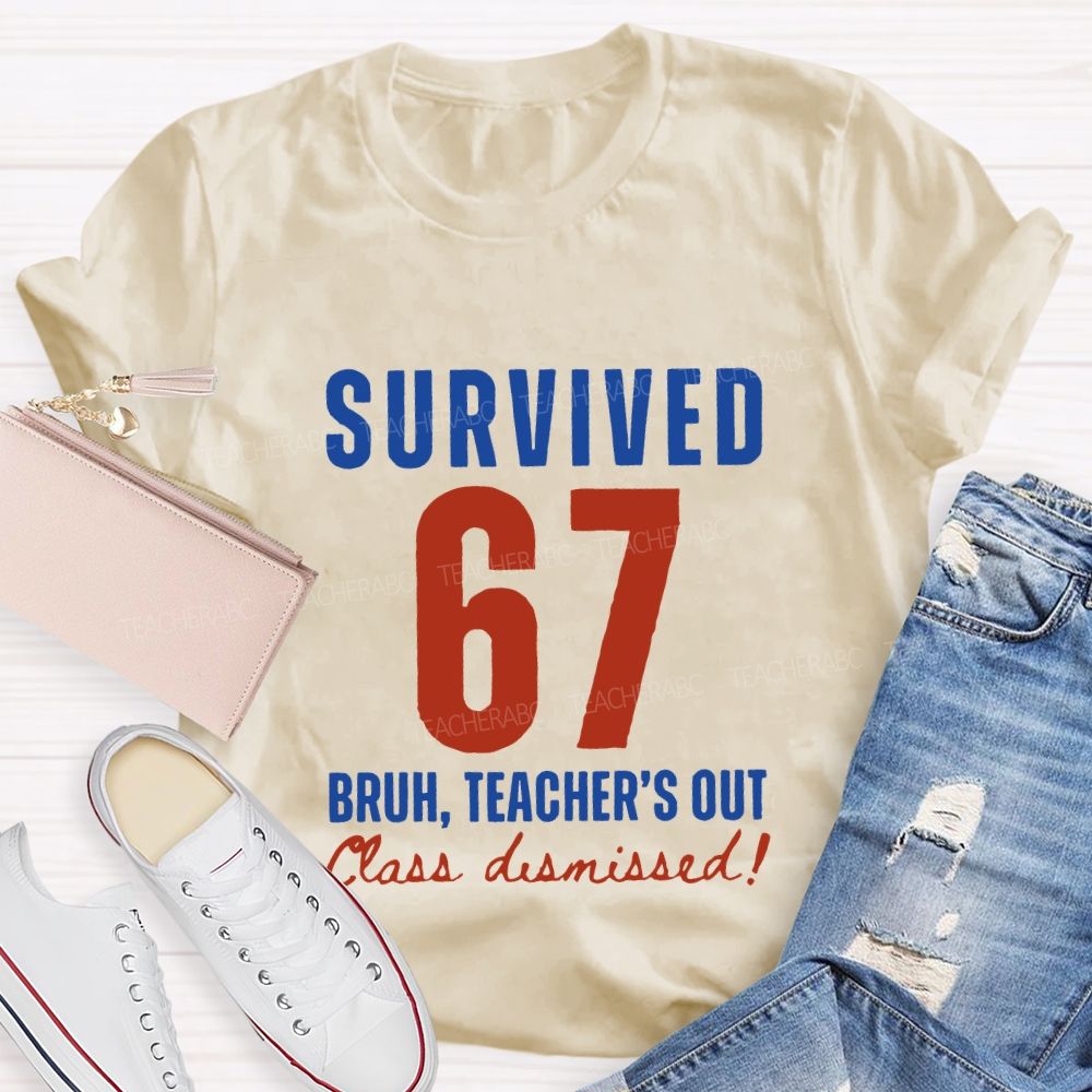Survived 67 Bruh Teacher'S Out Class Dismissed Teacher T-shirt