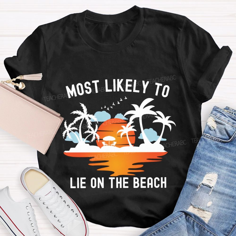 Most Likely To Lie On The Beach Summer Break Teacher T-shirt