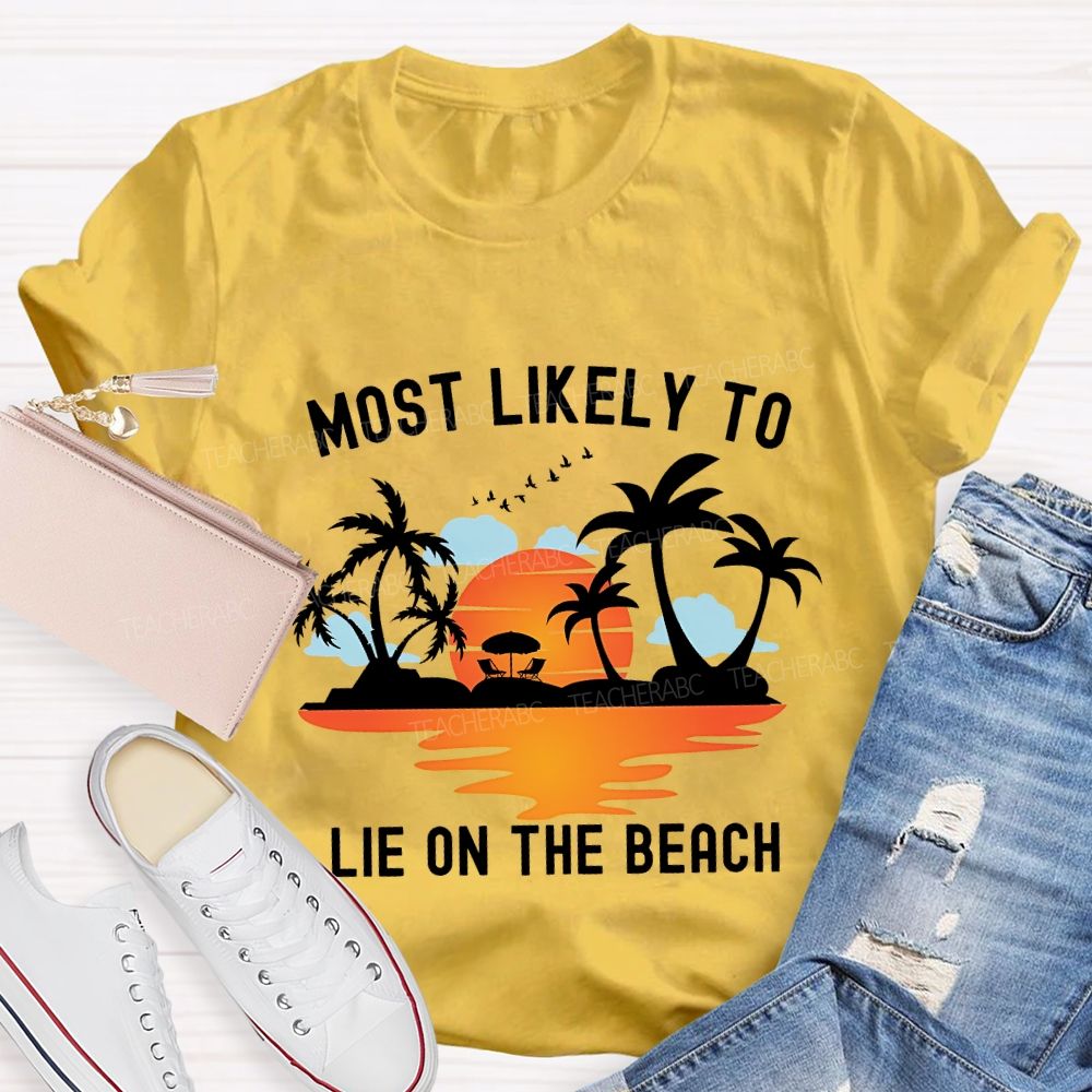 Most Likely To Lie On The Beach Summer Break Teacher T-shirt