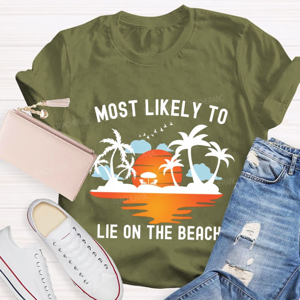 Most Likely To Lie On The Beach Summer Break Teacher T-shirt