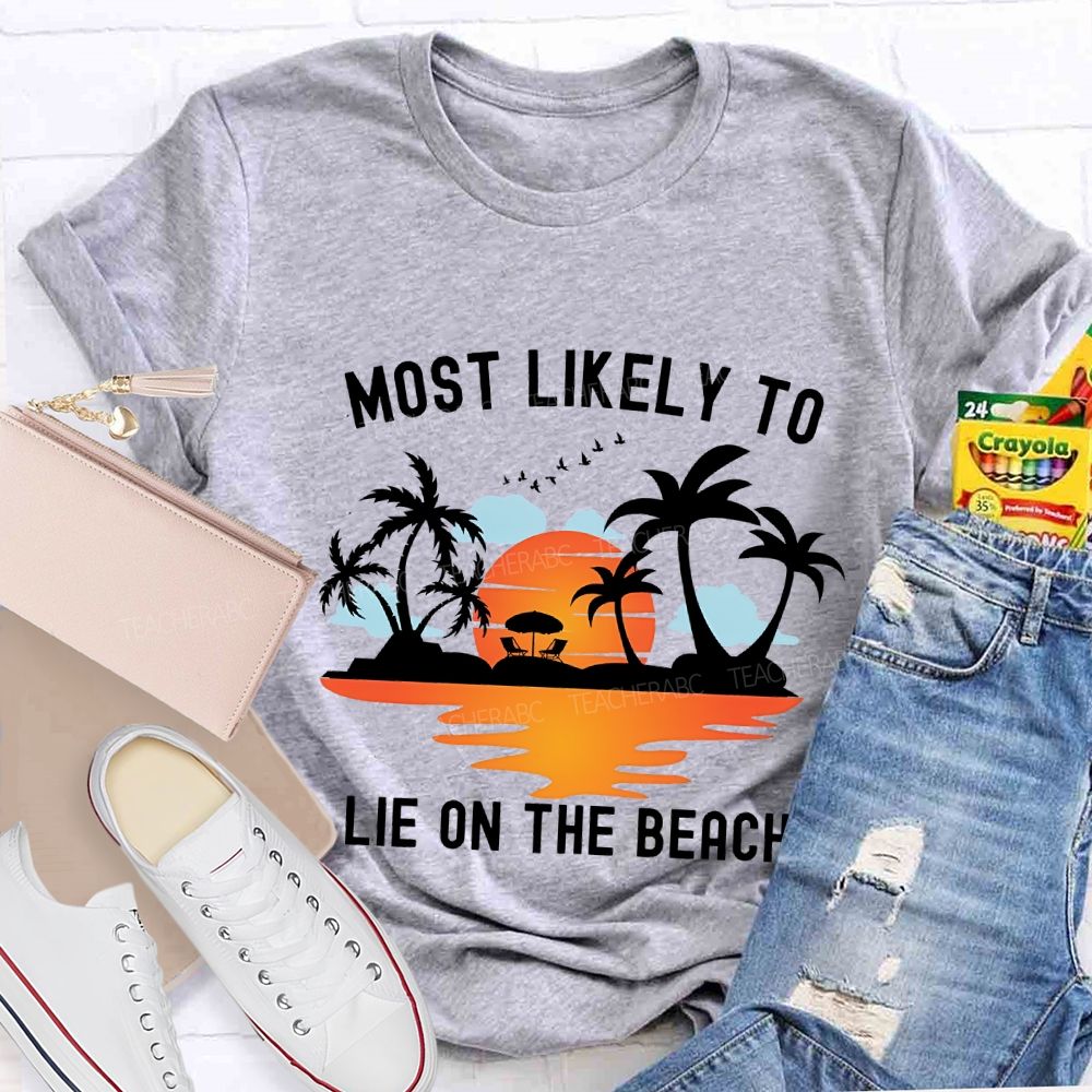 Most Likely To Lie On The Beach Summer Break Teacher T-shirt