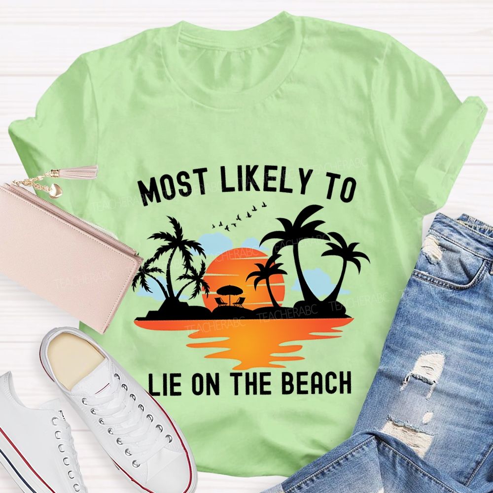Most Likely To Lie On The Beach Summer Break Teacher T-shirt
