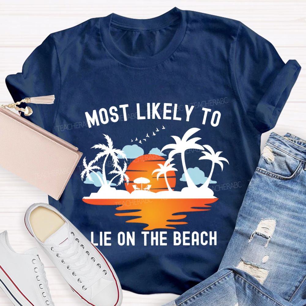 Most Likely To Lie On The Beach Summer Break Teacher T-shirt