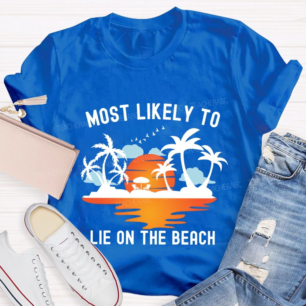 Most Likely To Lie On The Beach Summer Break Teacher T-shirt