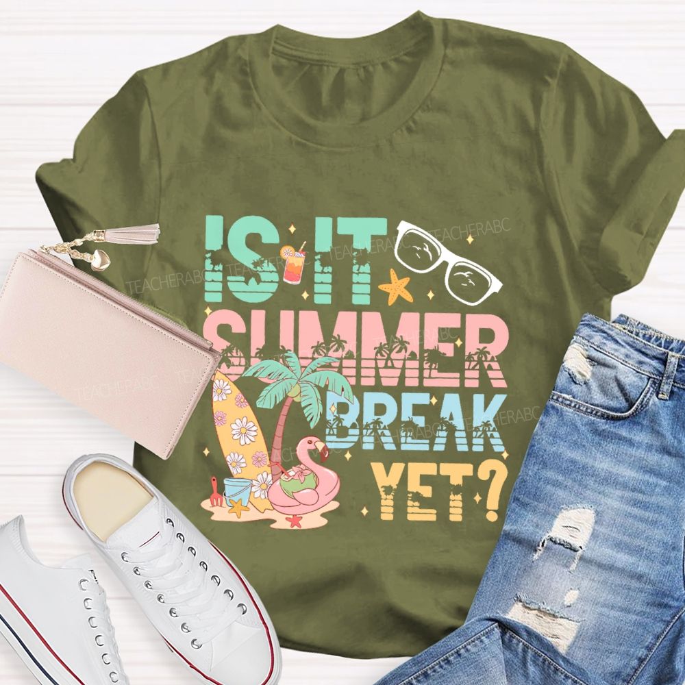 Is It Summer Break Yet  Graphics  Teacher T-shirt