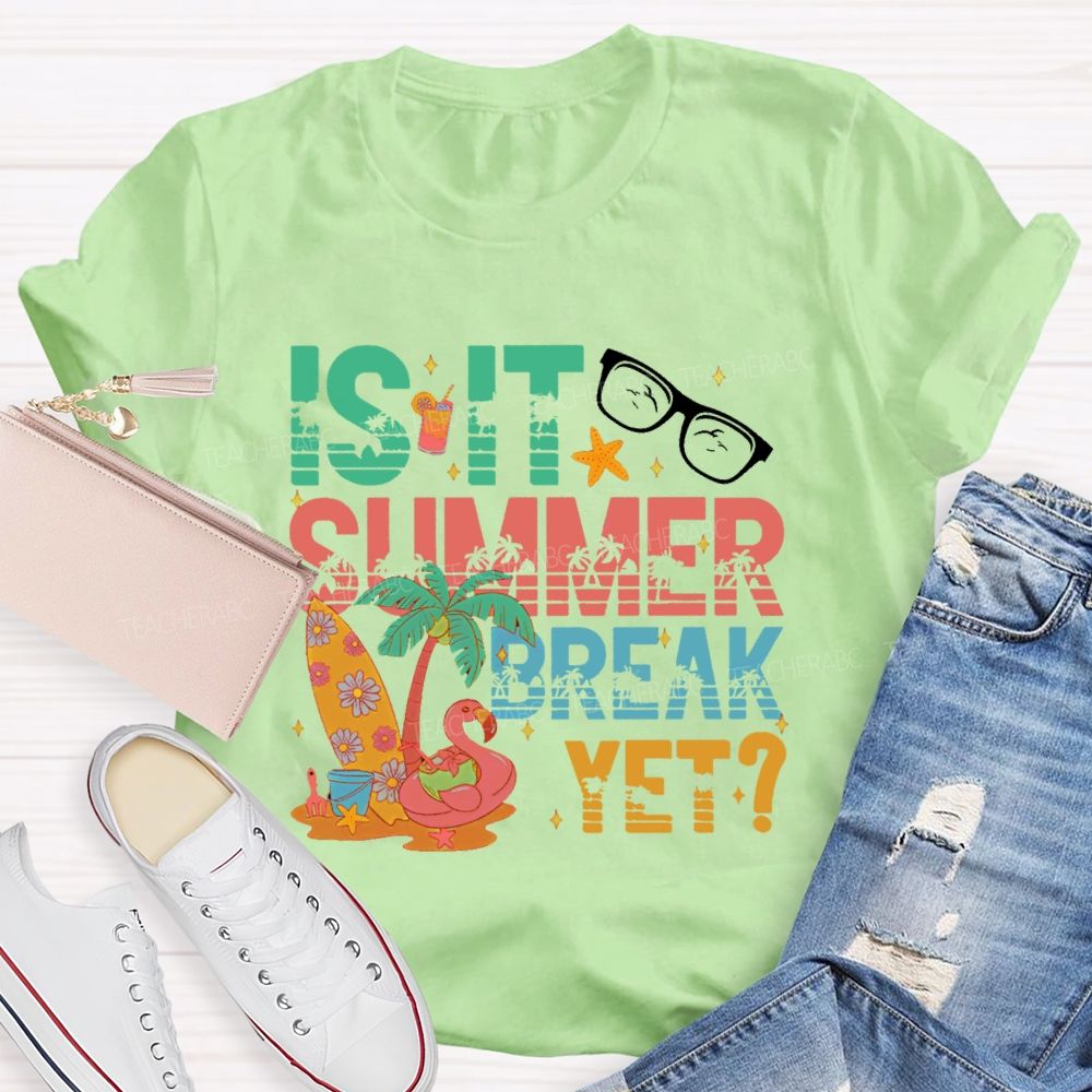Is It Summer Break Yet  Graphics  Teacher T-shirt