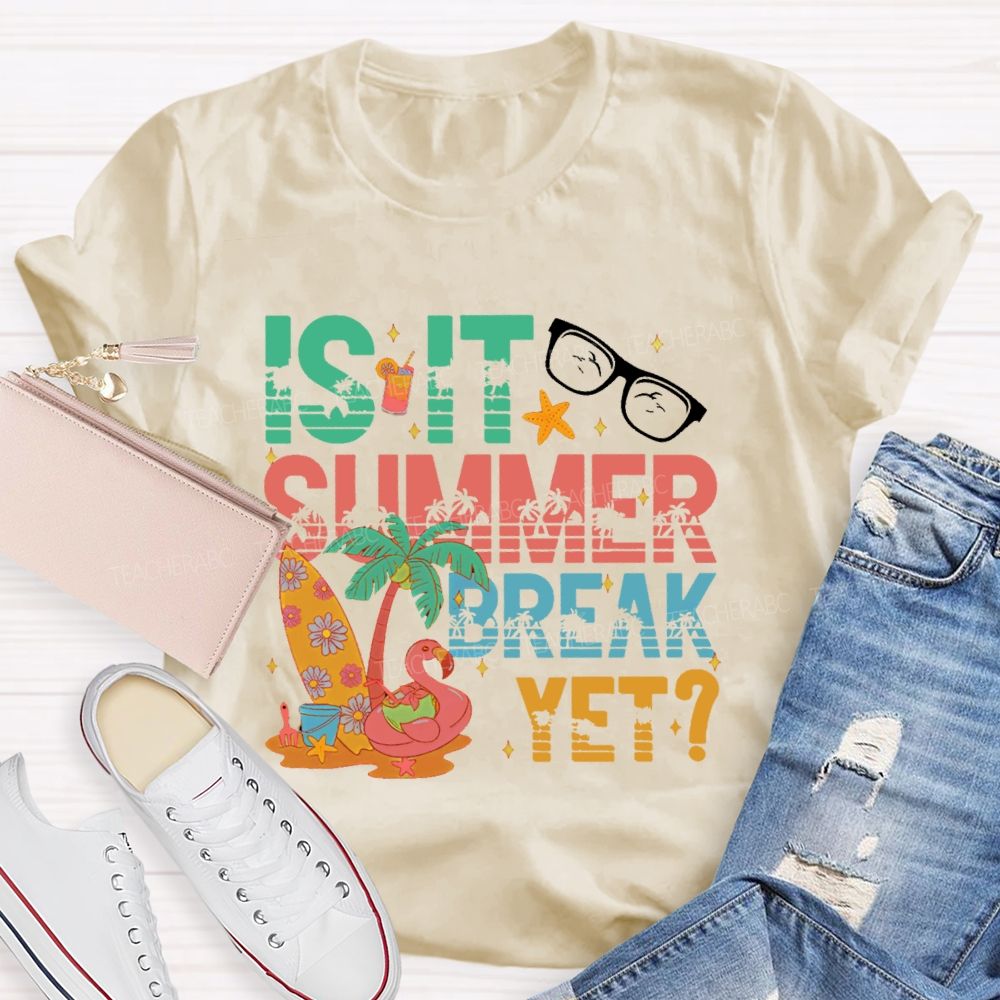 Is It Summer Break Yet  Graphics  Teacher T-shirt