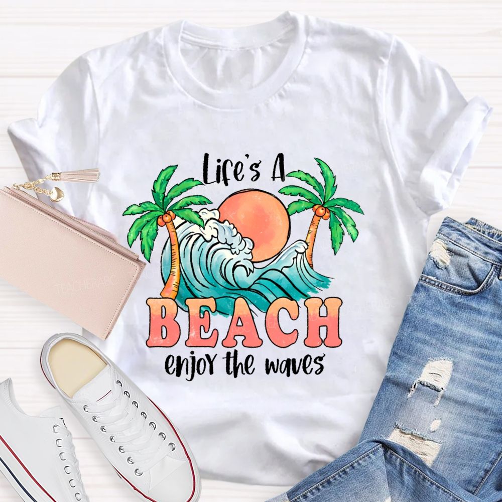 Life's A Beach  Enjoy The Waves  Teacher T-shirt