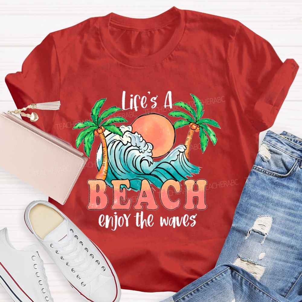 Life's A Beach  Enjoy The Waves  Teacher T-shirt