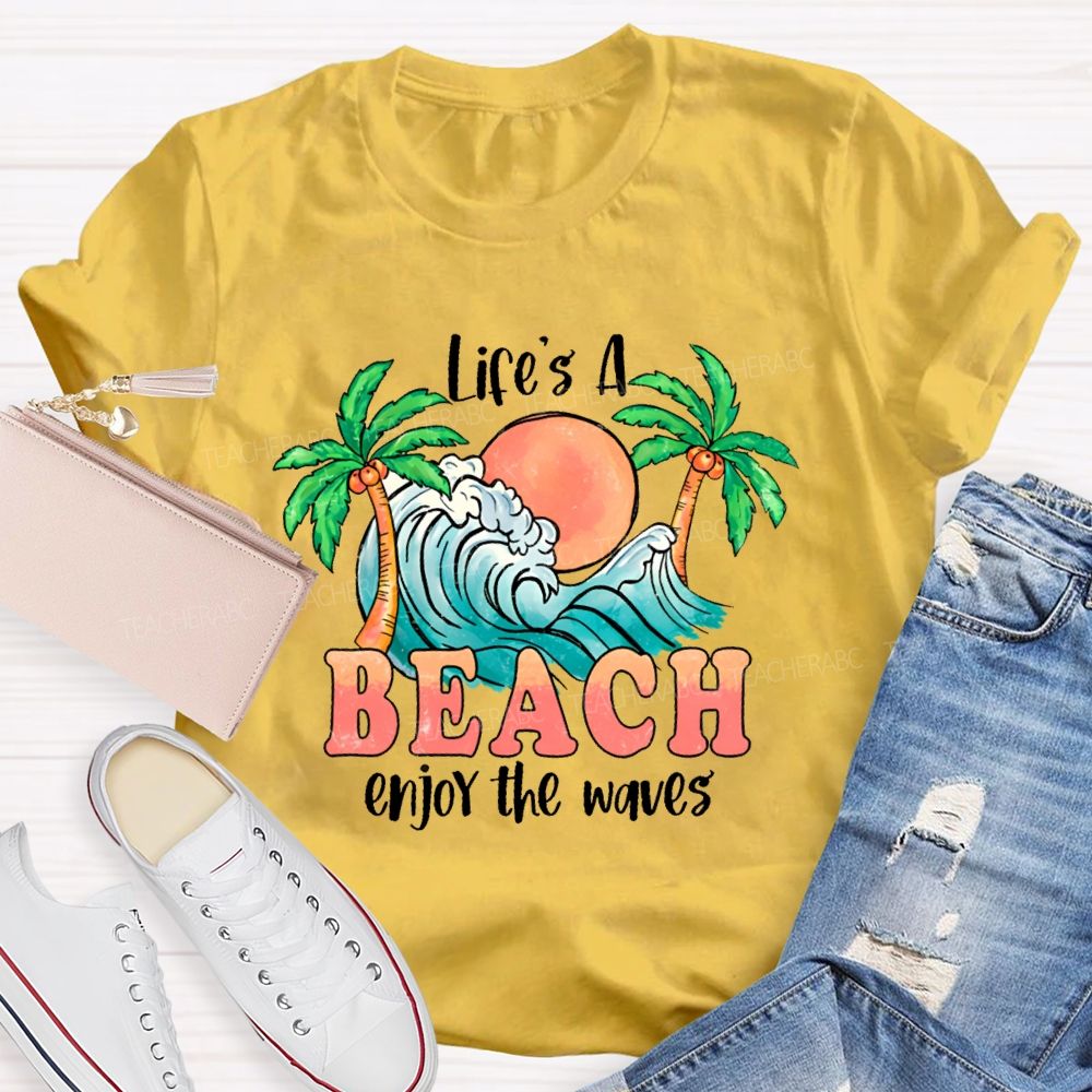 Life's A Beach  Enjoy The Waves  Teacher T-shirt