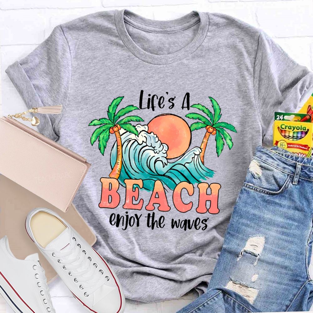 Life's A Beach  Enjoy The Waves  Teacher T-shirt