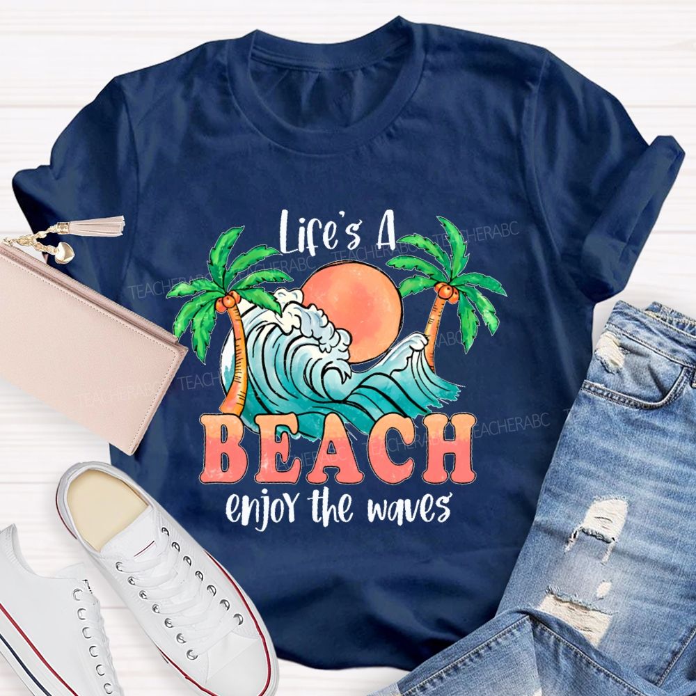Life's A Beach  Enjoy The Waves  Teacher T-shirt