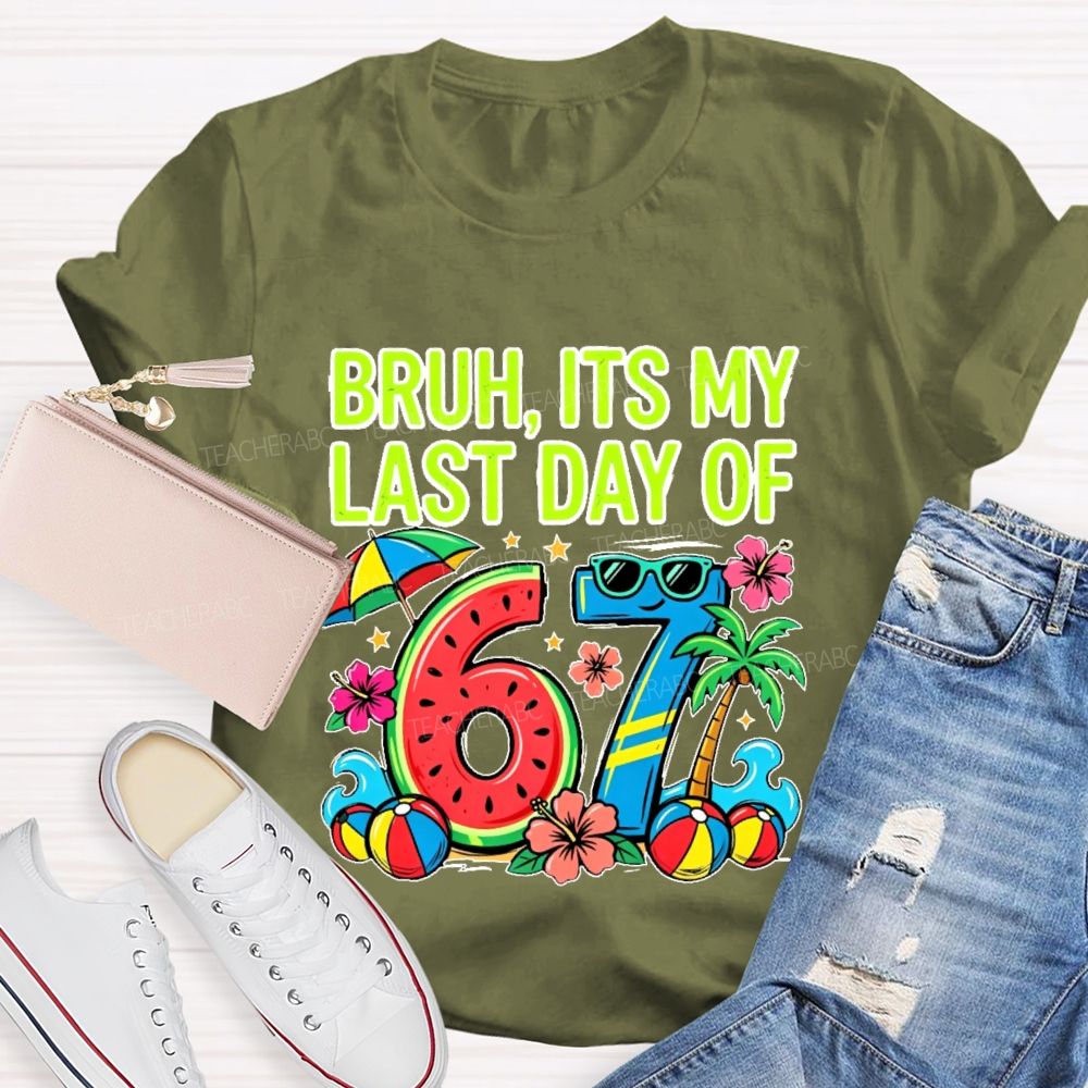 Bruh Its My Last Day Of 67  Teacher T-shirt