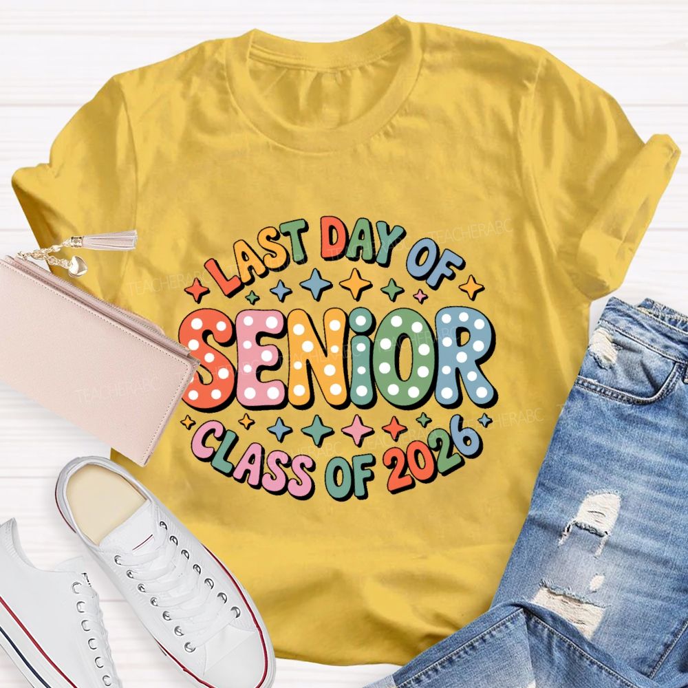 Last Day Of  Senior  Class Of 2026  Teacher T-shirt