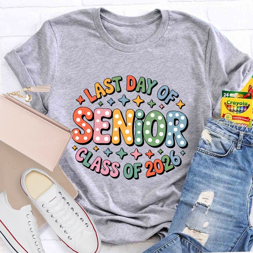 Last Day Of  Senior  Class Of 2026  Teacher T-shirt