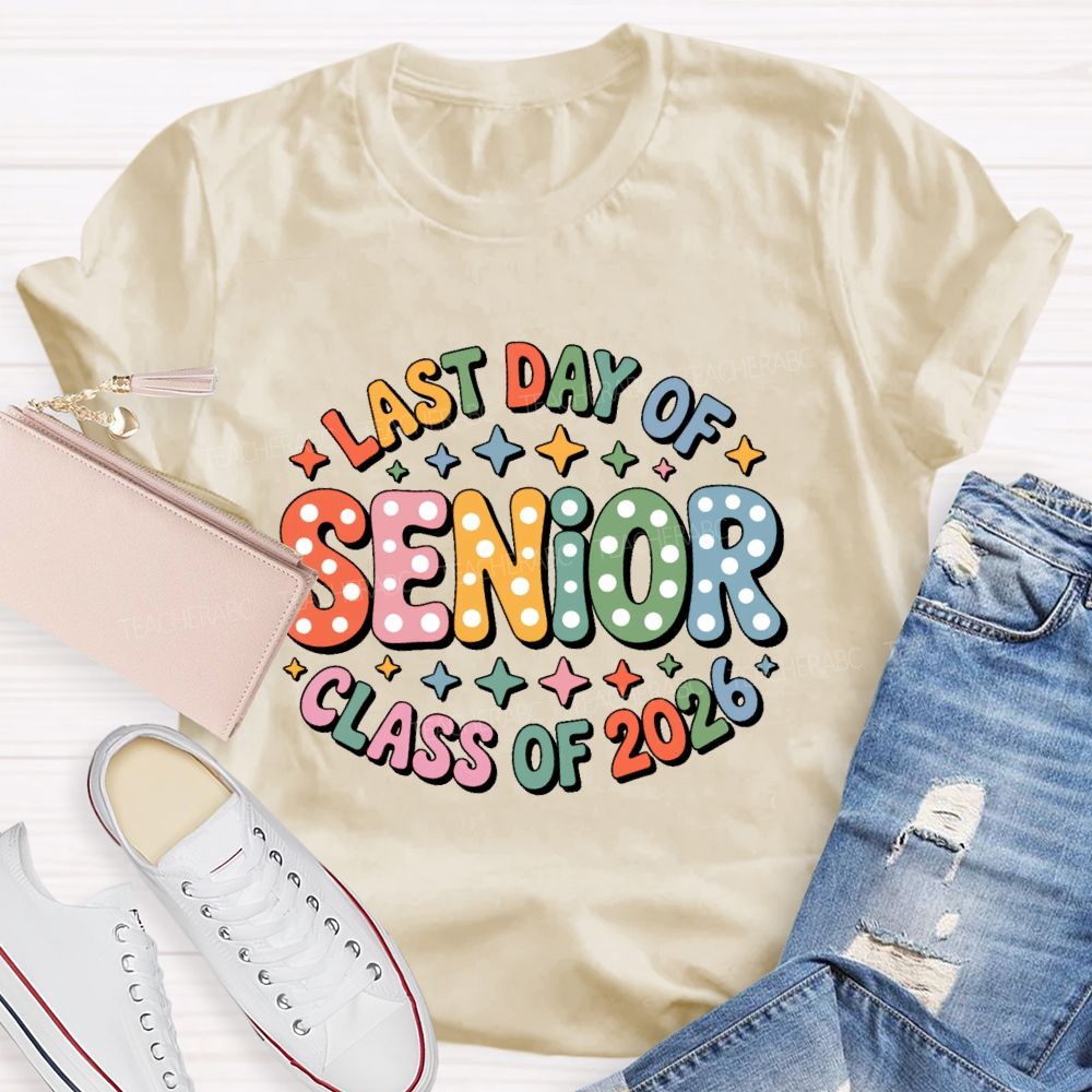 Last Day Of  Senior  Class Of 2026  Teacher T-shirt
