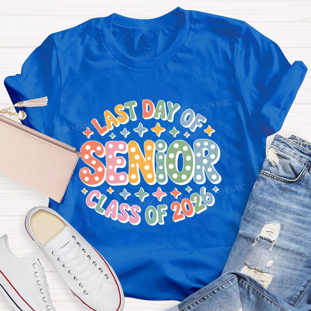 Last Day Of  Senior  Class Of 2026  Teacher T-shirt