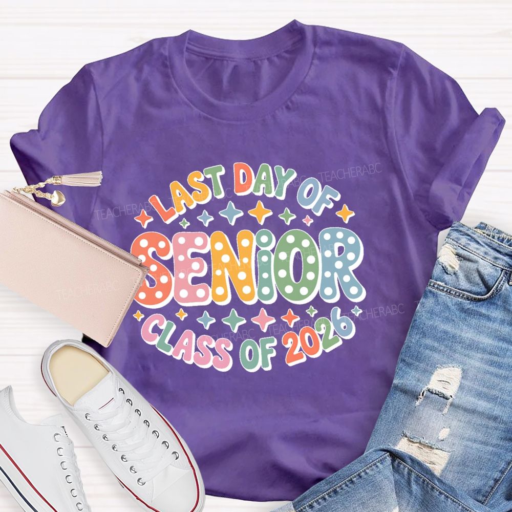 Last Day Of  Senior  Class Of 2026  Teacher T-shirt