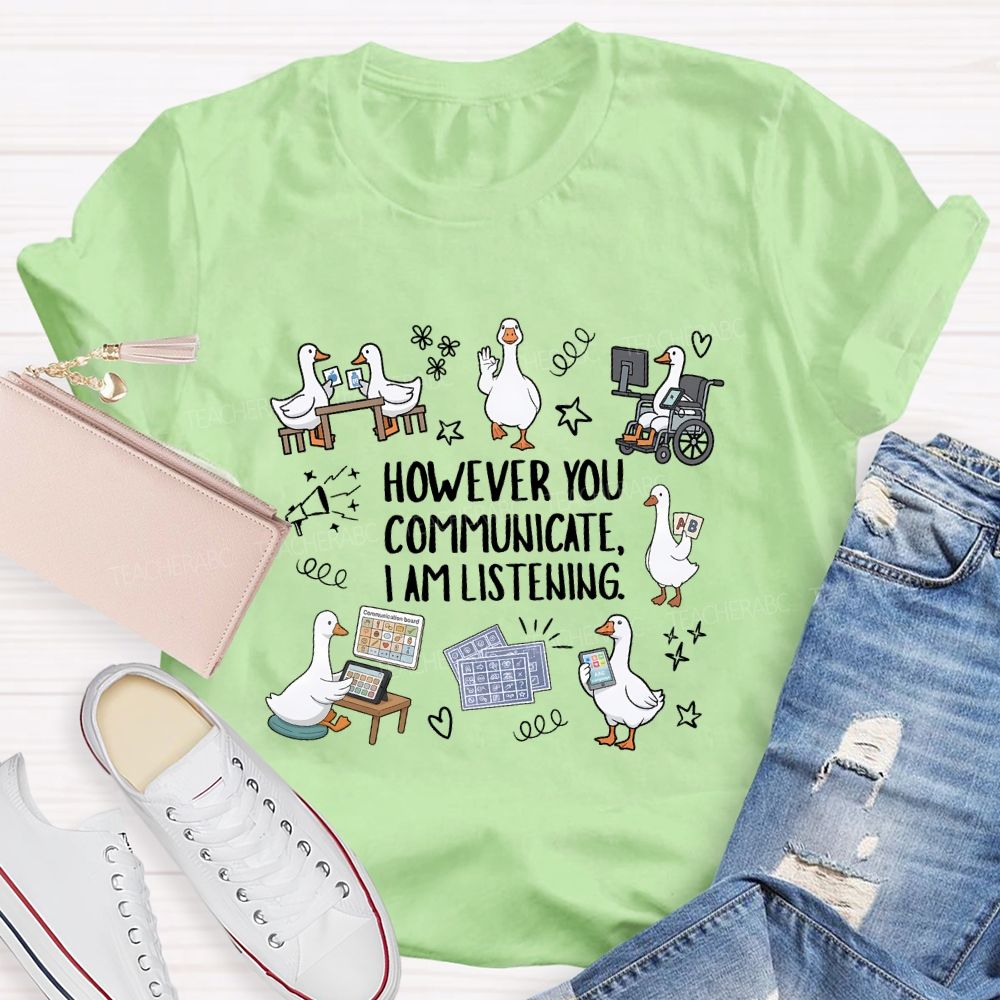 However You Communicate I Am Listening Teacher T-shirt