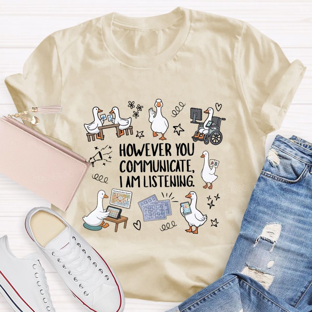 However You Communicate I Am Listening Teacher T-shirt