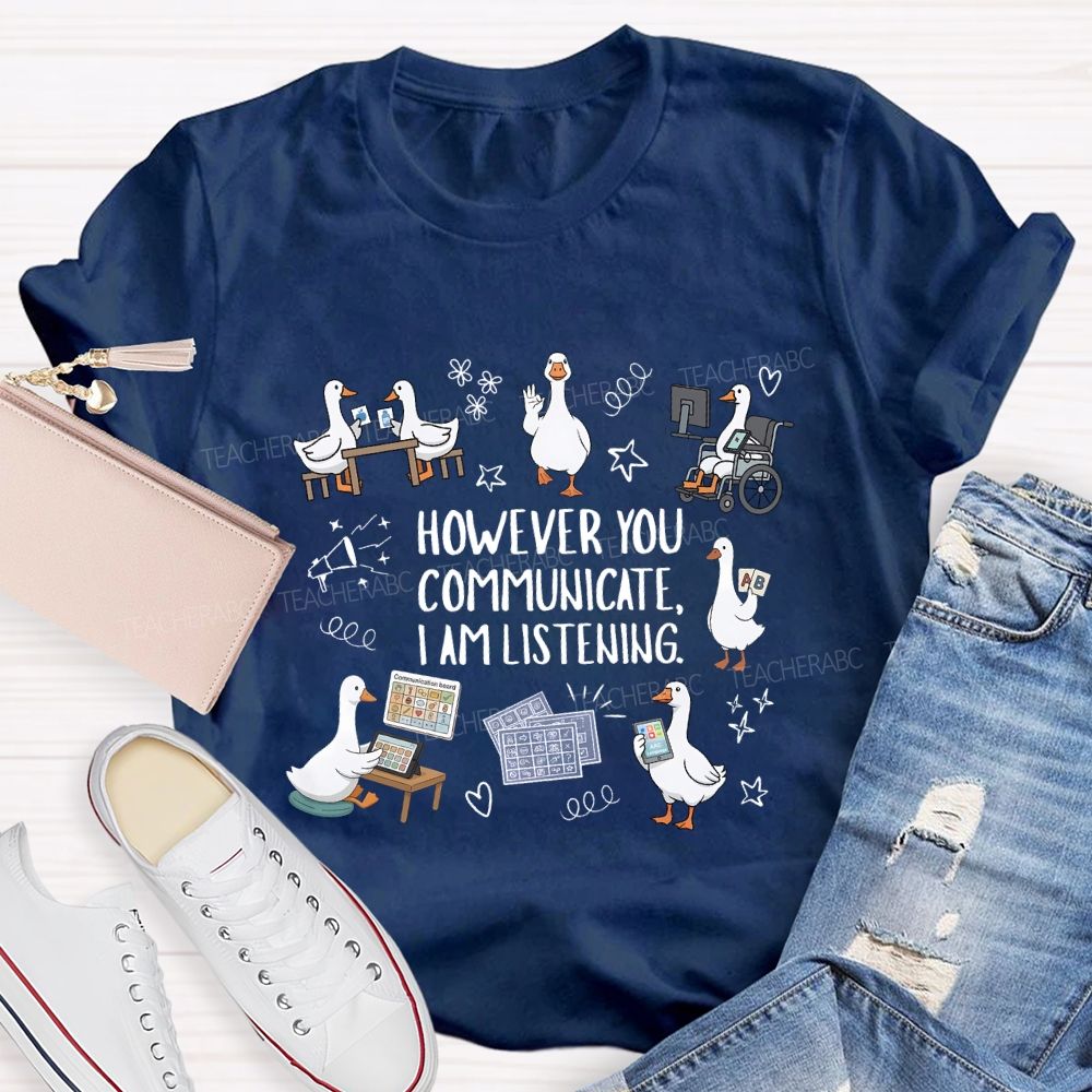 However You Communicate I Am Listening Teacher T-shirt