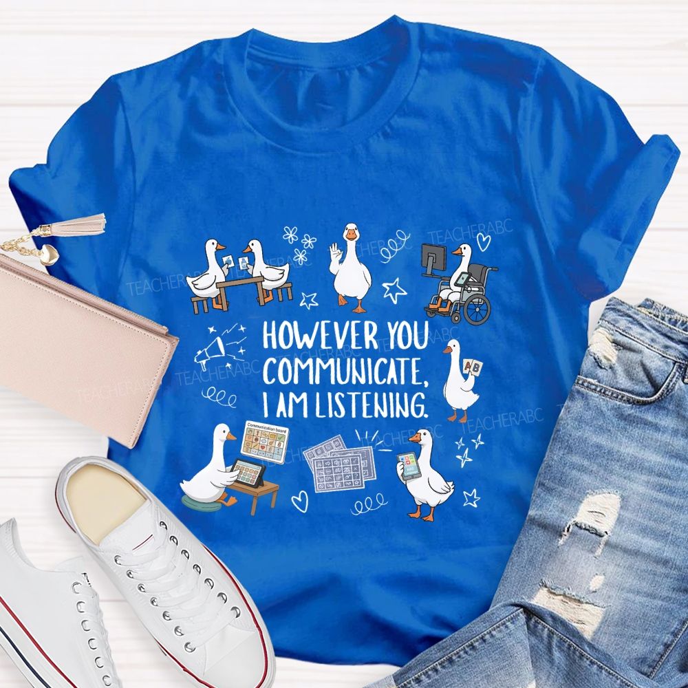 However You Communicate I Am Listening Teacher T-shirt