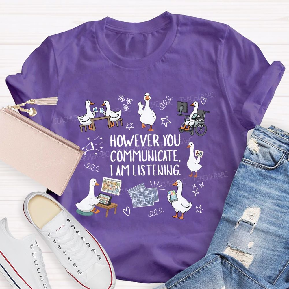 However You Communicate I Am Listening Teacher T-shirt