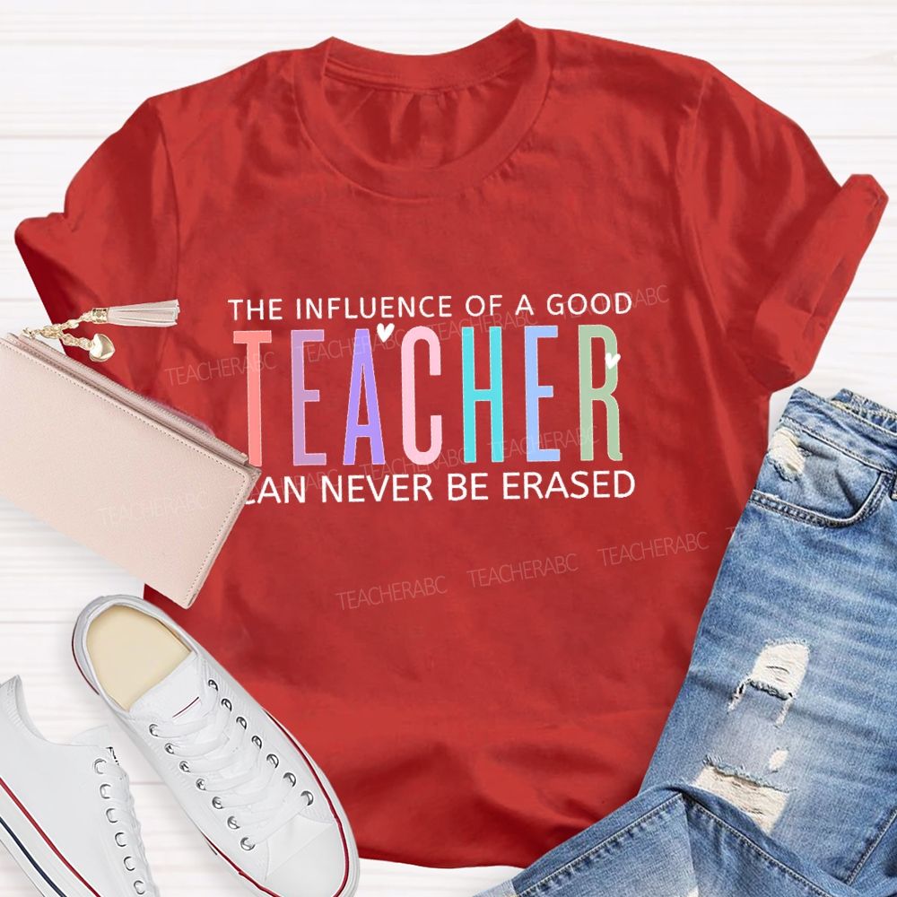The Influence Of A Good Teacher Can Never Be Erased  Colorful Letters  Teacher T-shirt