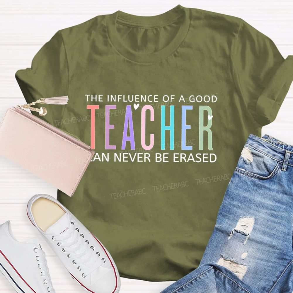 The Influence Of A Good Teacher Can Never Be Erased  Colorful Letters  Teacher T-shirt