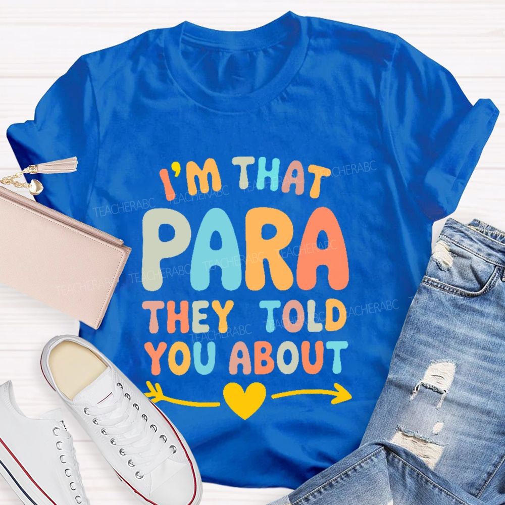 I'm That Para They Told You About   Colorful Letters  Teacher T-shirt