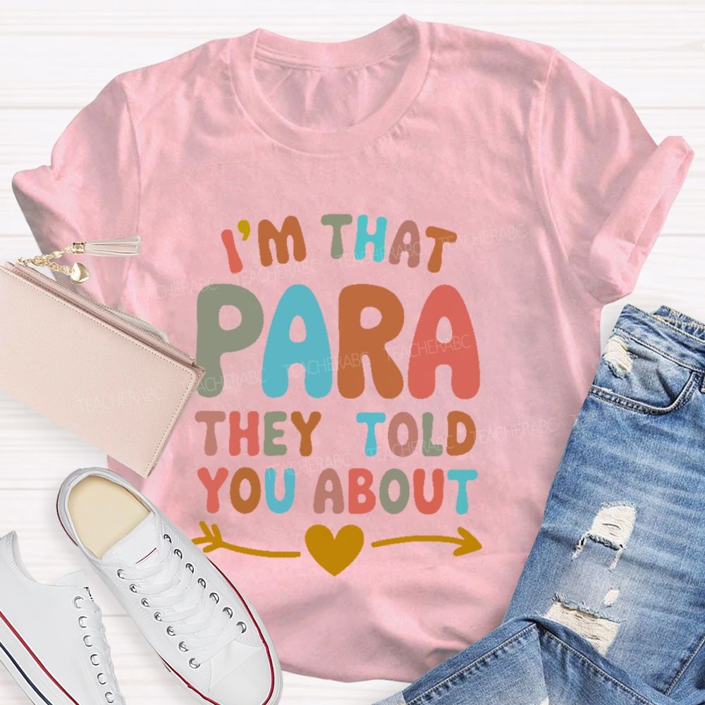 I'm That Para They Told You About   Colorful Letters  Teacher T-shirt