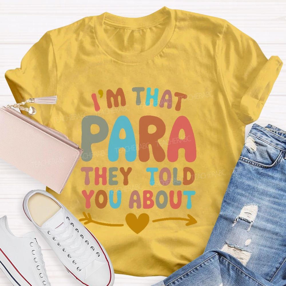I'm That Para They Told You About   Colorful Letters  Teacher T-shirt