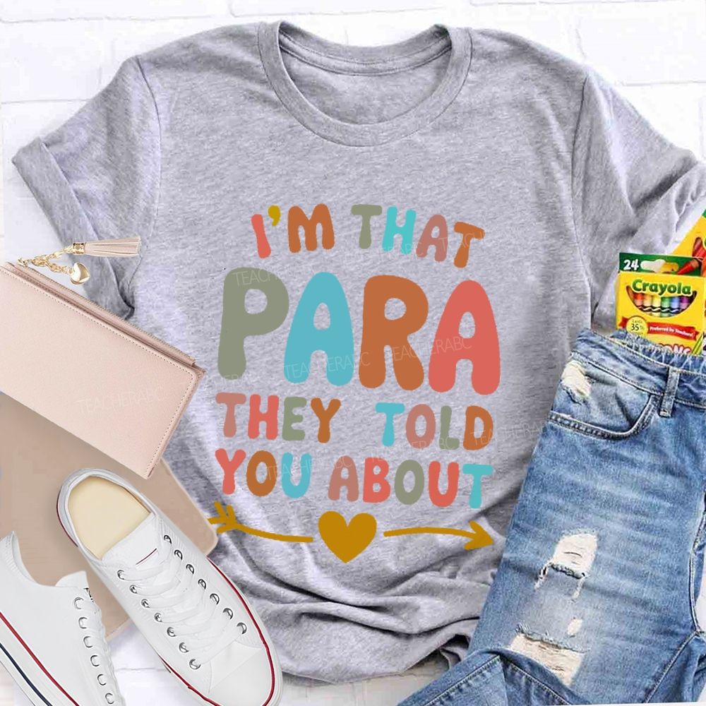 I'm That Para They Told You About   Colorful Letters  Teacher T-shirt