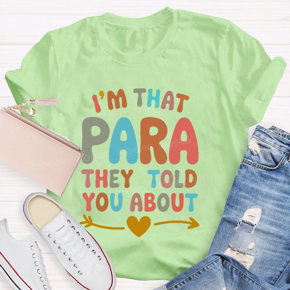 I'm That Para They Told You About   Colorful Letters  Teacher T-shirt