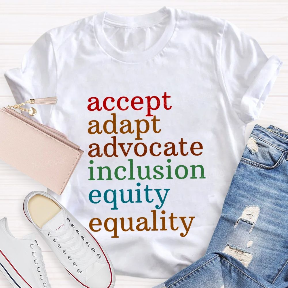 Accept Adapt Advocate Inclusion Equity Equality Teacher T-shirt