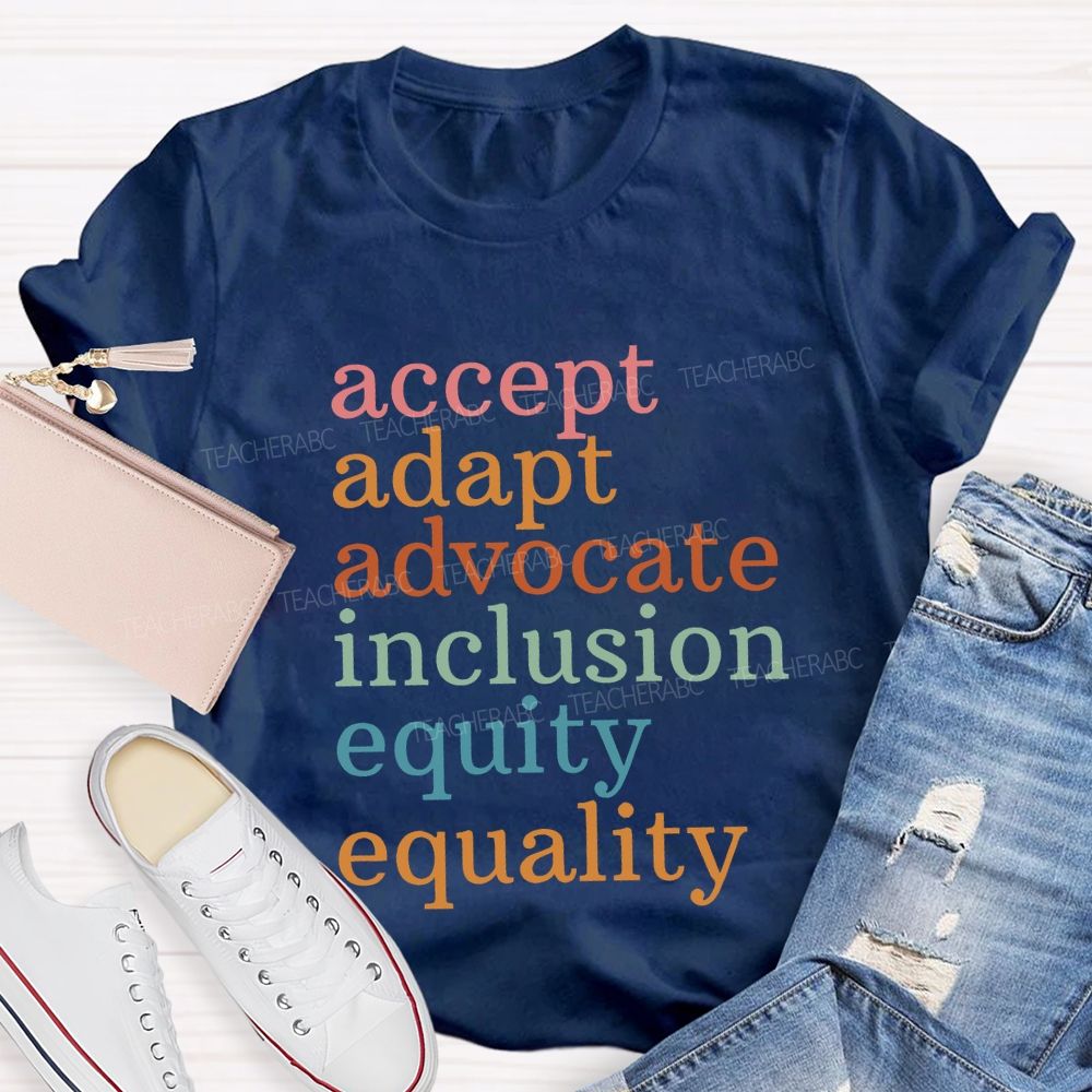 Accept Adapt Advocate Inclusion Equity Equality Teacher T-shirt