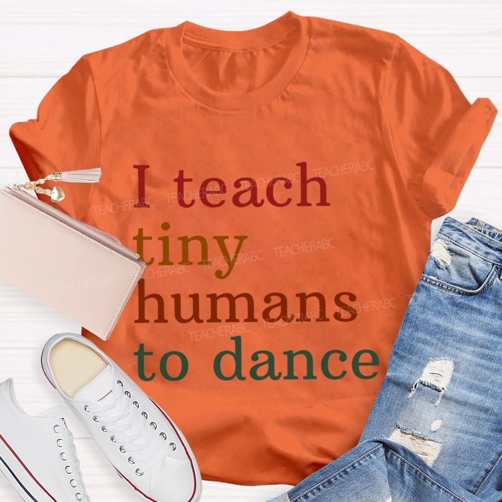 I Teach Tiny Humans Dance Teacher T-shirt
