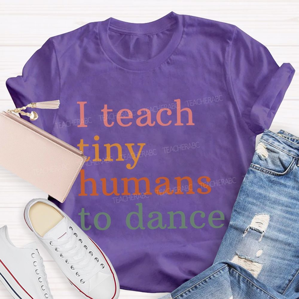 I Teach Tiny Humans Dance Teacher T-shirt