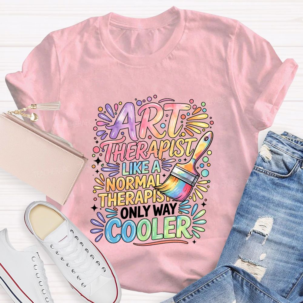 Art Teacher Like A Normal Therapist Only Way Cooler Teacher T-shirt