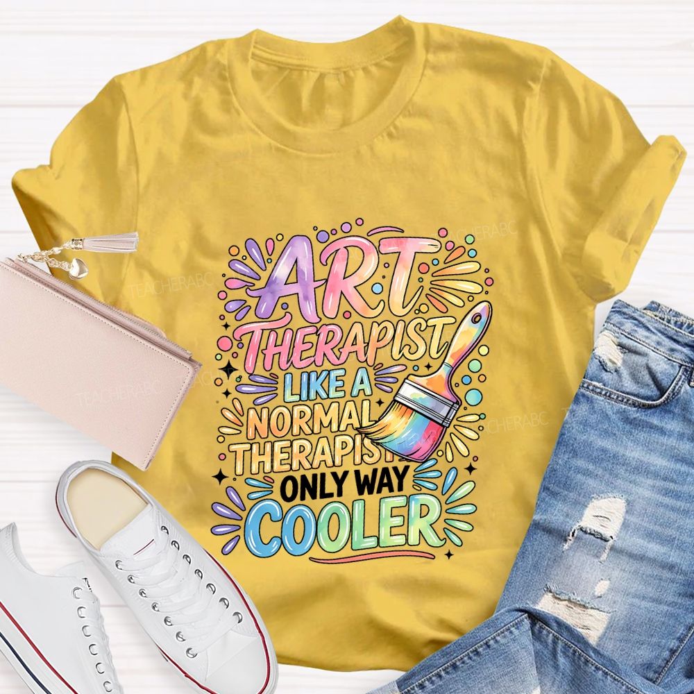 Art Teacher Like A Normal Therapist Only Way Cooler Teacher T-shirt