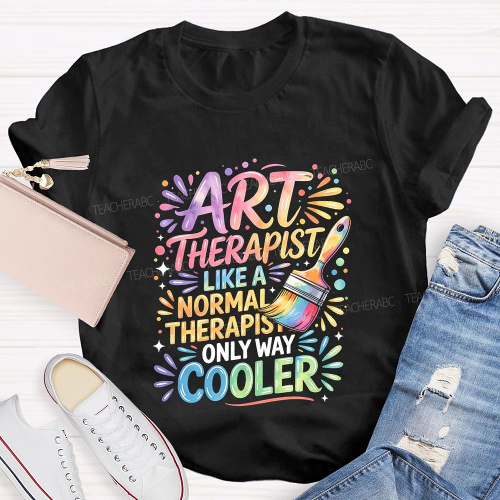 Art Teacher Like A Normal Therapist Only Way Cooler Teacher T-shirt