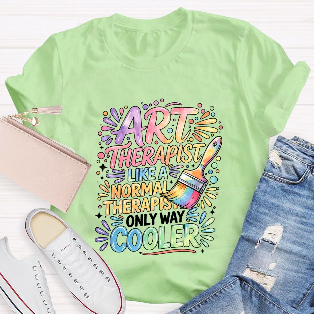 Art Teacher Like A Normal Therapist Only Way Cooler Teacher T-shirt