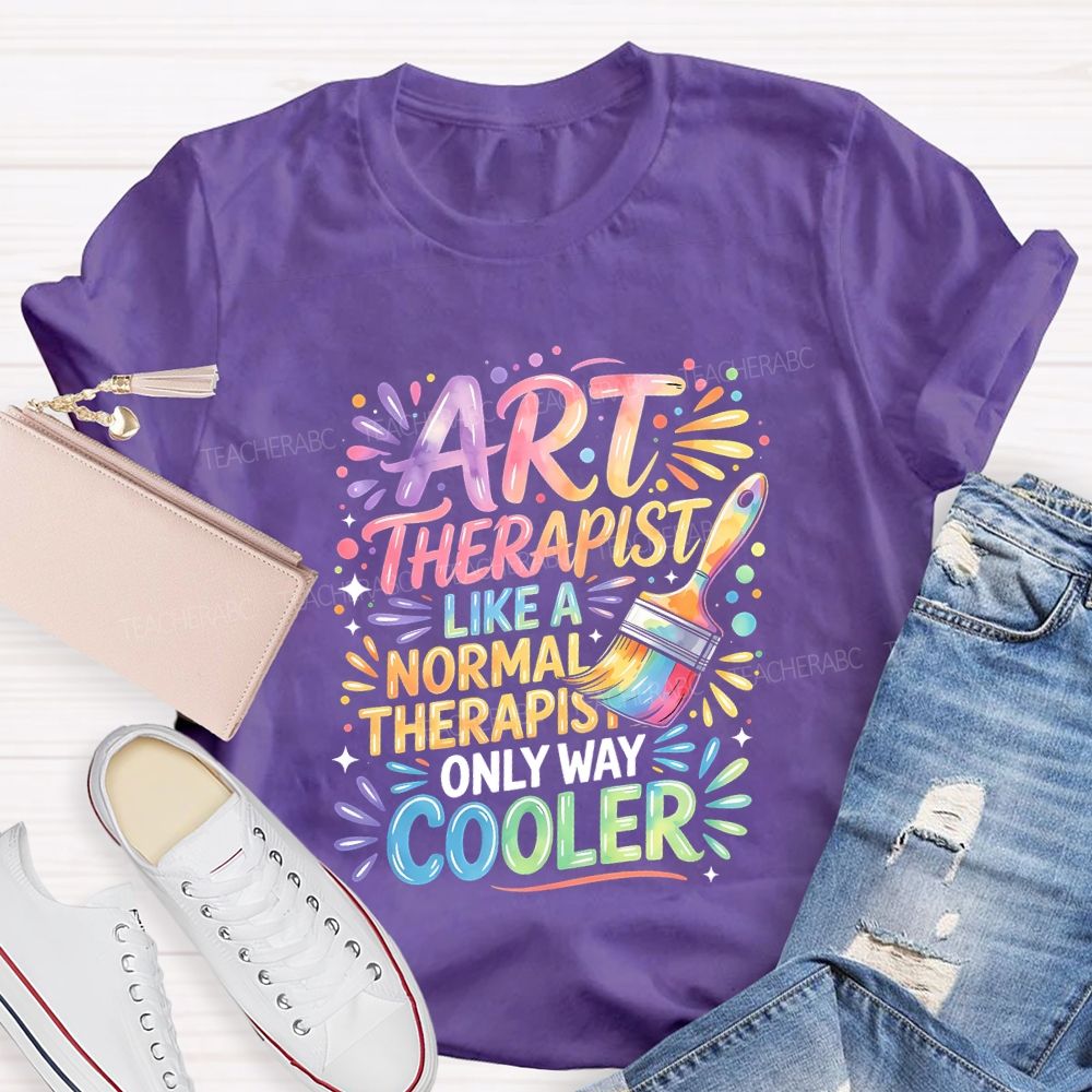 Art Teacher Like A Normal Therapist Only Way Cooler Teacher T-shirt