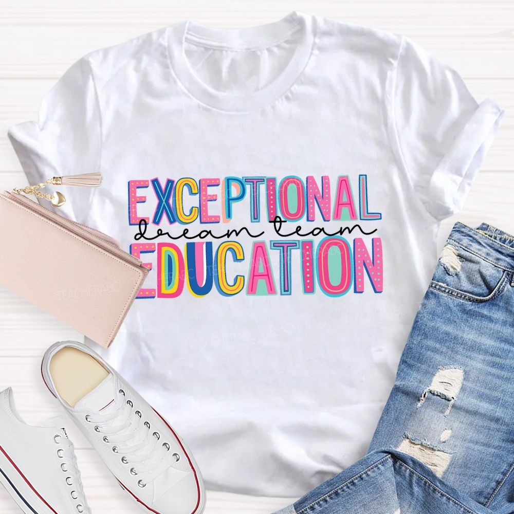 Exceptional Education Dream Team And Colored Fonts Teacher T-shirt