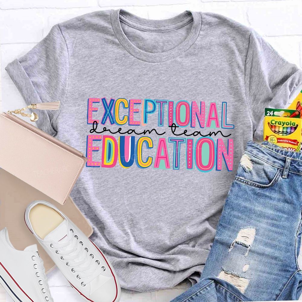 Exceptional Education Dream Team And Colored Fonts Teacher T-shirt