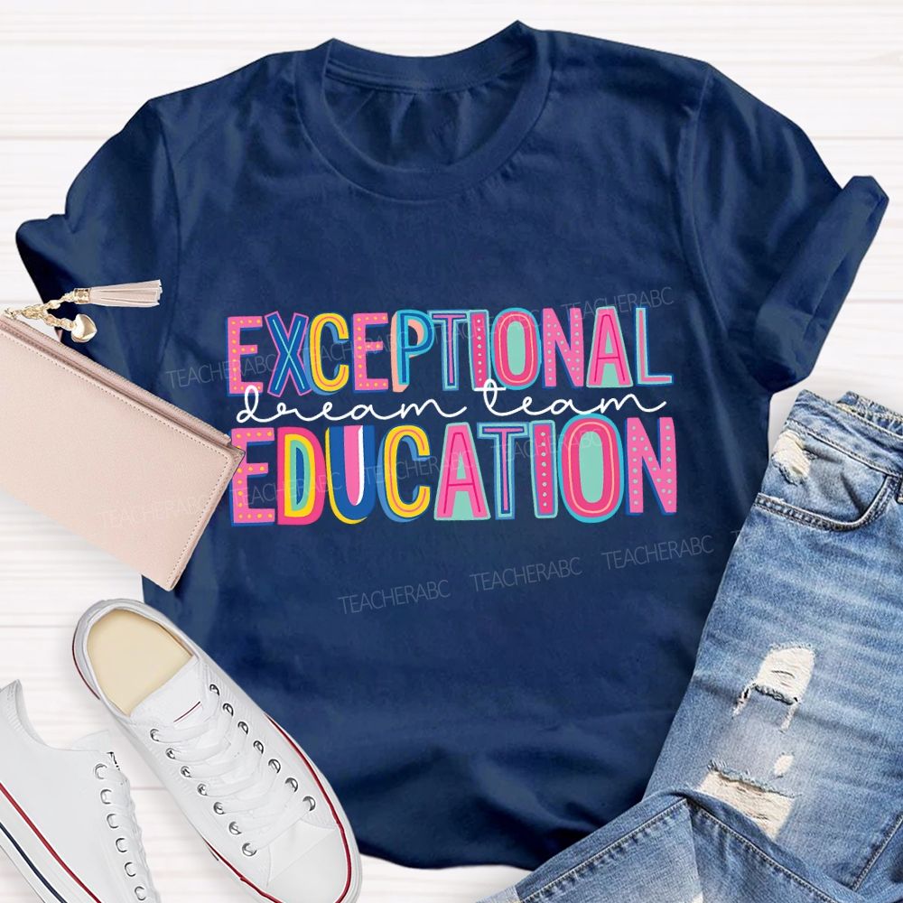 Exceptional Education Dream Team And Colored Fonts Teacher T-shirt