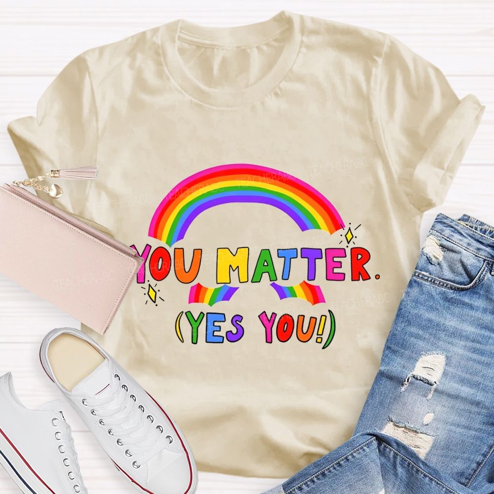 You Matter Yes You Rainbow Print Teacher T-shirt