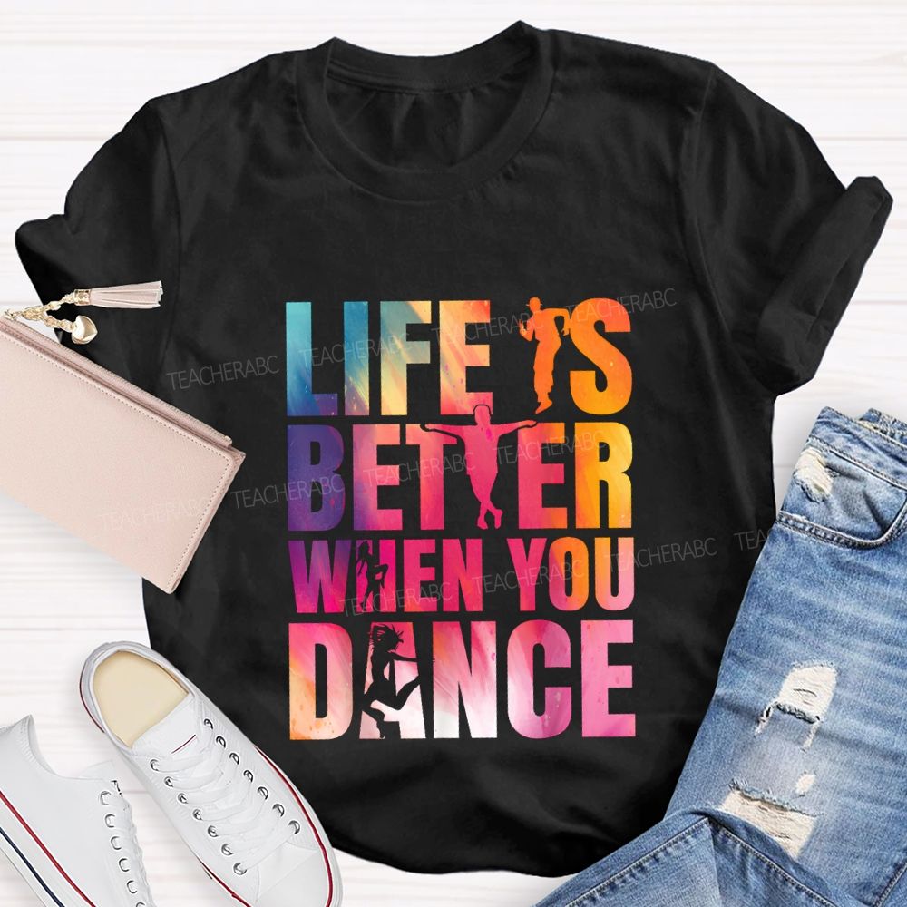 Life Is Better When You Dance Teacher T-shirt