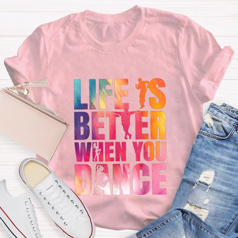 Life Is Better When You Dance Teacher T-shirt